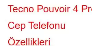 Tecno Pouvoir 4 Pro Cep Telefonu Özellikleri