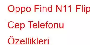 Oppo Find N11 Flip Cep Telefonu Özellikleri