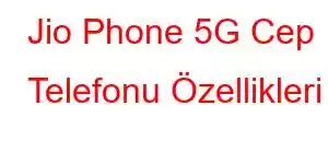 Jio Phone 5G Cep Telefonu Özellikleri