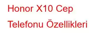 Honor X10 Cep Telefonu Özellikleri