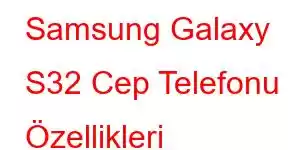 Samsung Galaxy S32 Cep Telefonu Özellikleri