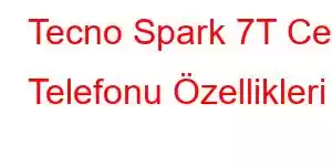 Tecno Spark 7T Cep Telefonu Özellikleri