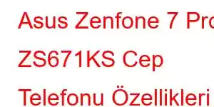 Asus Zenfone 7 Pro ZS671KS Cep Telefonu Özellikleri