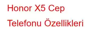 Honor X5 Cep Telefonu Özellikleri