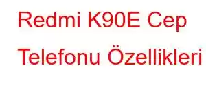 Redmi K90E Cep Telefonu Özellikleri