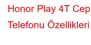 Honor Play 4T Cep Telefonu Özellikleri