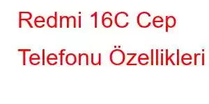 Redmi 16C Cep Telefonu Özellikleri