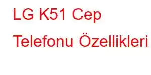 LG K51 Cep Telefonu Özellikleri