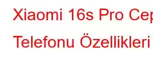 Xiaomi 16s Pro Cep Telefonu Özellikleri