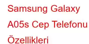 Samsung Galaxy A05s Cep Telefonu Özellikleri