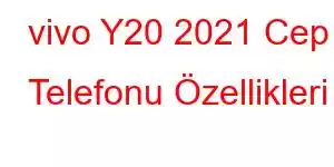 vivo Y20 2021 Cep Telefonu Özellikleri