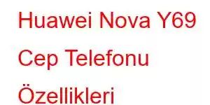 Huawei Nova Y69 Cep Telefonu Özellikleri