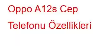 Oppo A12s Cep Telefonu Özellikleri