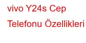 vivo Y24s Cep Telefonu Özellikleri