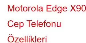 Motorola Edge X90 Cep Telefonu Özellikleri