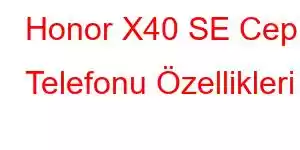 Honor X40 SE Cep Telefonu Özellikleri