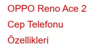 OPPO Reno Ace 2 Cep Telefonu Özellikleri