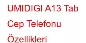 UMIDIGI A13 Tab Cep Telefonu Özellikleri