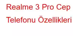 Realme 3 Pro Cep Telefonu Özellikleri