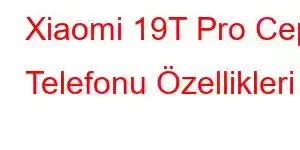 Xiaomi 19T Pro Cep Telefonu Özellikleri