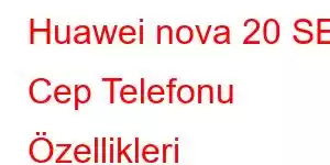 Huawei nova 20 SE Cep Telefonu Özellikleri