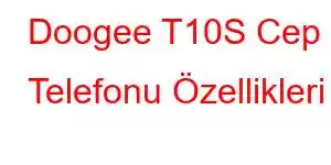 Doogee T10S Cep Telefonu Özellikleri