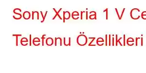 Sony Xperia 1 V Cep Telefonu Özellikleri