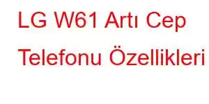 LG W61 Artı Cep Telefonu Özellikleri