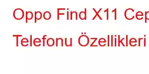 Oppo Find X11 Cep Telefonu Özellikleri