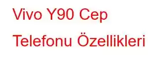 Vivo Y90 Cep Telefonu Özellikleri