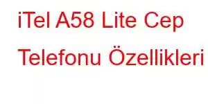 iTel A58 Lite Cep Telefonu Özellikleri