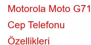 Motorola Moto G71s Cep Telefonu Özellikleri