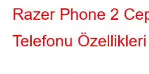 Razer Phone 2 Cep Telefonu Özellikleri