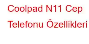 Coolpad N11 Cep Telefonu Özellikleri