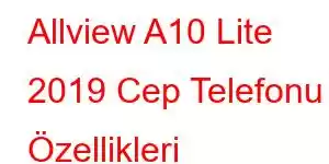 Allview A10 Lite 2019 Cep Telefonu Özellikleri