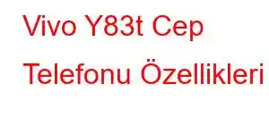 Vivo Y83t Cep Telefonu Özellikleri