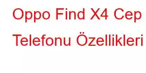 Oppo Find X4 Cep Telefonu Özellikleri