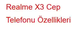 Realme X3 Cep Telefonu Özellikleri