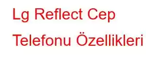 Lg Reflect Cep Telefonu Özellikleri