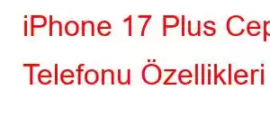 iPhone 17 Plus Cep Telefonu Özellikleri