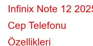 Infinix Note 12 2025 Cep Telefonu Özellikleri