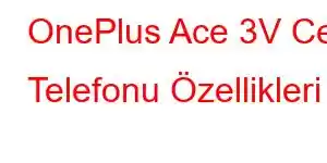 OnePlus Ace 3V Cep Telefonu Özellikleri