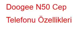 Doogee N50 Cep Telefonu Özellikleri