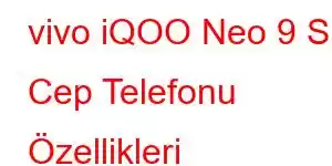 vivo iQOO Neo 9 S Cep Telefonu Özellikleri