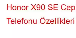 Honor X90 SE Cep Telefonu Özellikleri