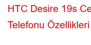 HTC Desire 19s Cep Telefonu Özellikleri