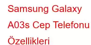 Samsung Galaxy A03s Cep Telefonu Özellikleri