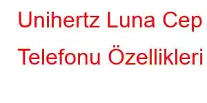 Unihertz Luna Cep Telefonu Özellikleri