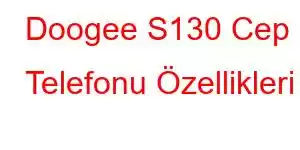 Doogee S130 Cep Telefonu Özellikleri