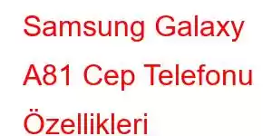 Samsung Galaxy A81 Cep Telefonu Özellikleri